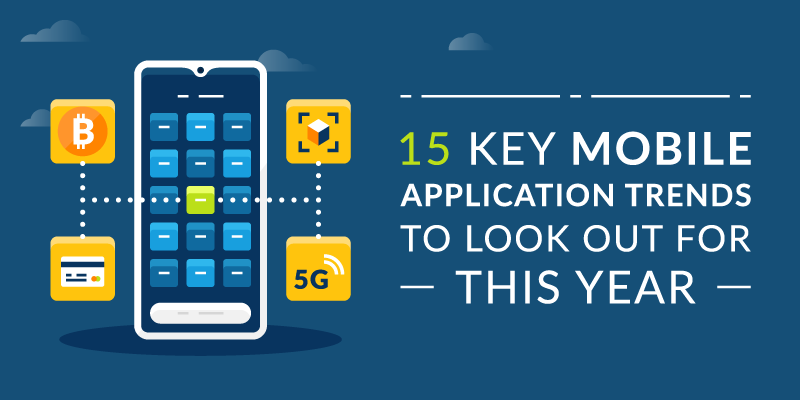 15 Key Mobile Application Trends to Look Out for This Year