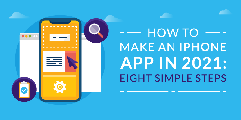 How to Make an iPhone App in 2022: Eight Simple Steps