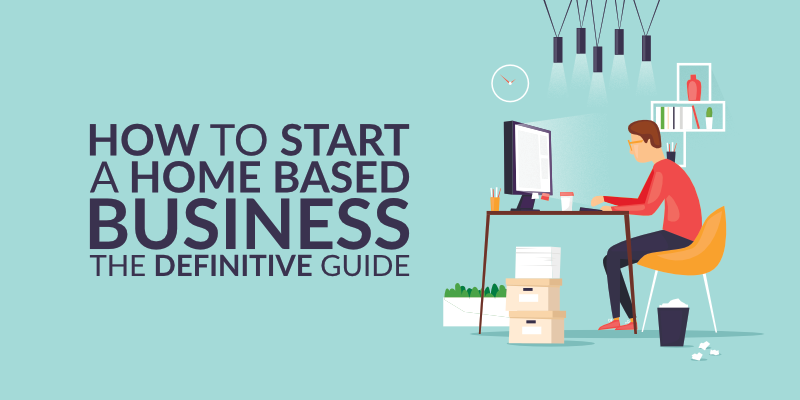 How to Start a Small Business at Home: the Definitive Guide