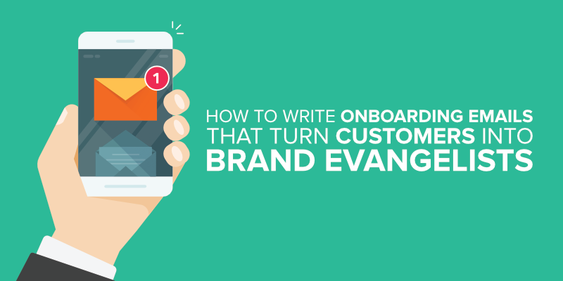 How to Write Onboarding Emails that Turn Customers into Brand Evangelists