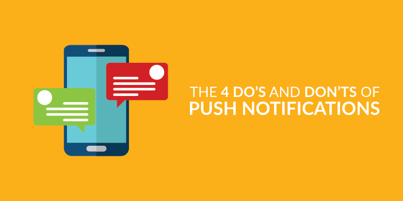 The 4 Do’s and Don’ts of Push Notifications